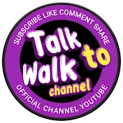 TALK TO WALK CHANNEL