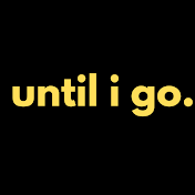 Until I Go