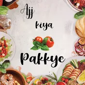 Ajj Kiya pakkye