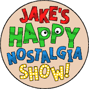 Jake's Happy Nostalgia Show!