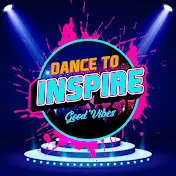 DANCE TO INSPIRE AND GOOD VIBES