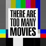 There Are Too Many Movies