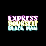 Express Yourself Black Man