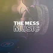 THE MESS MUSIC