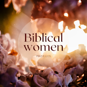 🌺Biblical Women Profiles🌺