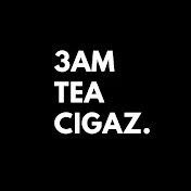 3am tea cigaz