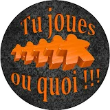 TU JOUES OU QUOI !!!