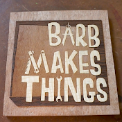 Barb Makes Things