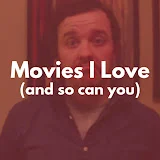 Movies I Love (and so can you)