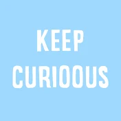 KEEP CURIOOUS