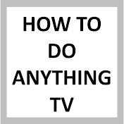 How To Do Anything TV