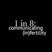1 in 8: Communicating Infertility