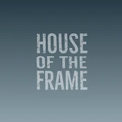 HOUSE OF THE FRAME