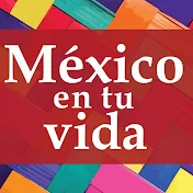 México en tu vida