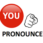 YOU PRONOUNCE