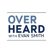 Overheard with Evan Smith