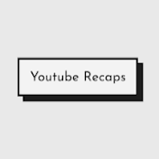 Youtube Recap