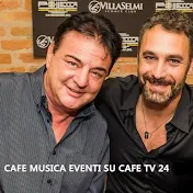 CAFE MUSICA EVENTI DI CAFE TV 24 TELEVISIONI