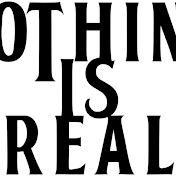 Nothing Is Real