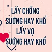 Lấy Chồng Sướng Hay Khổ - Lấy Vợ Sướng Hay Khổ