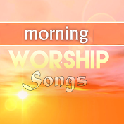 Morning Worship Songs & Prayer