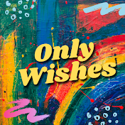 Only Wishes