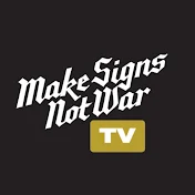 Make Signs Not War TV