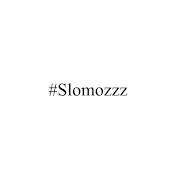 #SLOMOZZZ