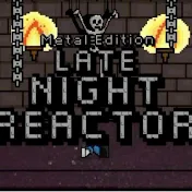 Late Night Reactor