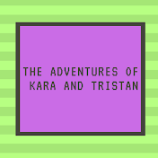 The Adventures of Kara and Tristan