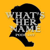 WhatsHerName Podcast