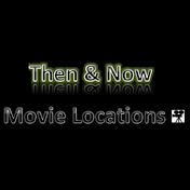 Then & Now Movie Locations