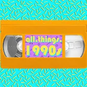 All Things 1990s