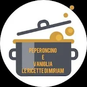 Peperoncino e Vaniglia Le ricette di zia Miriam