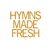 Hymns Made Fresh