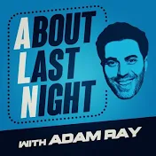 About Last Night Podcast with Adam Ray