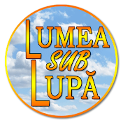 Lumea Sub Lupă