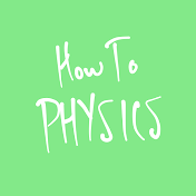 How To Physics