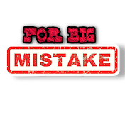 For Big Mistake