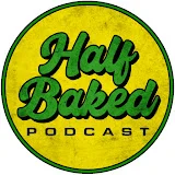 Half Baked Podcast