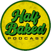Half Baked Podcast