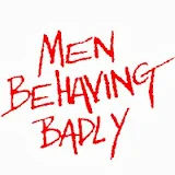 Men Behaving Badly