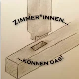 Zimmerer und Zimmerinnen können das!