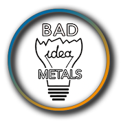 Bad Idea Metals