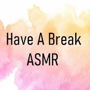 Have A Break ASMR