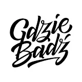 GDZIE BĄDŹ