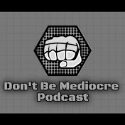 Don't Be Mediocre Podcast