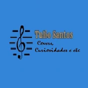 Tulio Santos: Covers, Curiosidades e etc.
