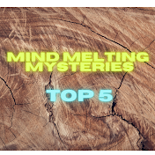 Mind Melting Mysteries TOP5