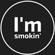 I'm smokin'